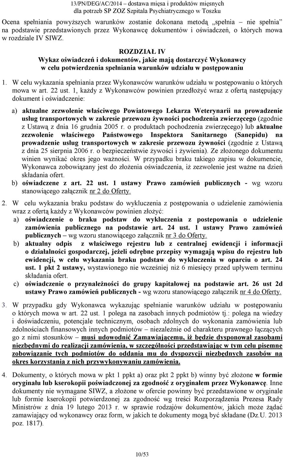 W celu wykazania spełniania przez Wykonawców warunków udziału w postępowaniu o których mowa w art. 22 ust.