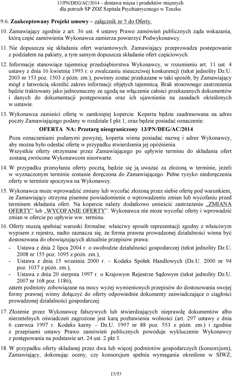 Zamawiający przeprowadza postepowanie z podziałem na pakiety, a tym samym dopuszcza składanie ofert częściowych. 12. Informacje stanowiące tajemnicę przedsiębiorstwa Wykonawcy, w rozumieniu art.