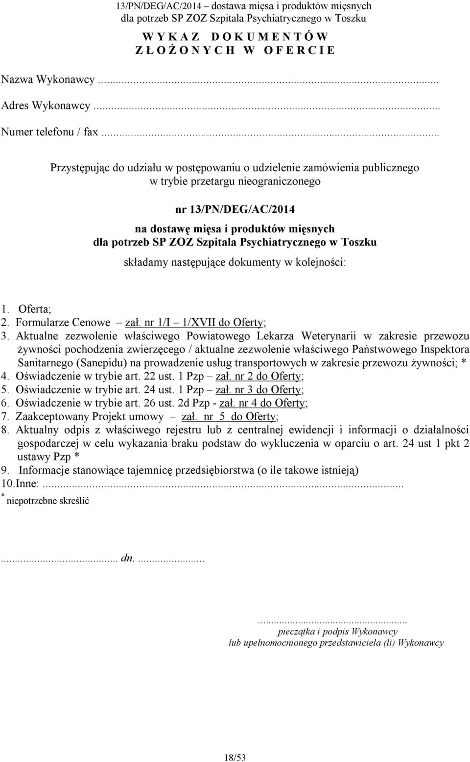 dokumenty w kolejności: 1. Oferta; 2. Formularze Cenowe zał. nr 1/I 1/XVII do Oferty; 3.