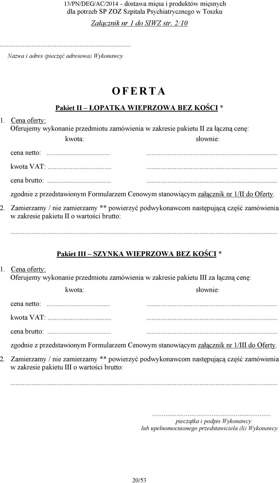 ..... zgodnie z przedstawionym Formularzem Cenowym stanowiącym załącznik nr 1/II do Oferty. 2.
