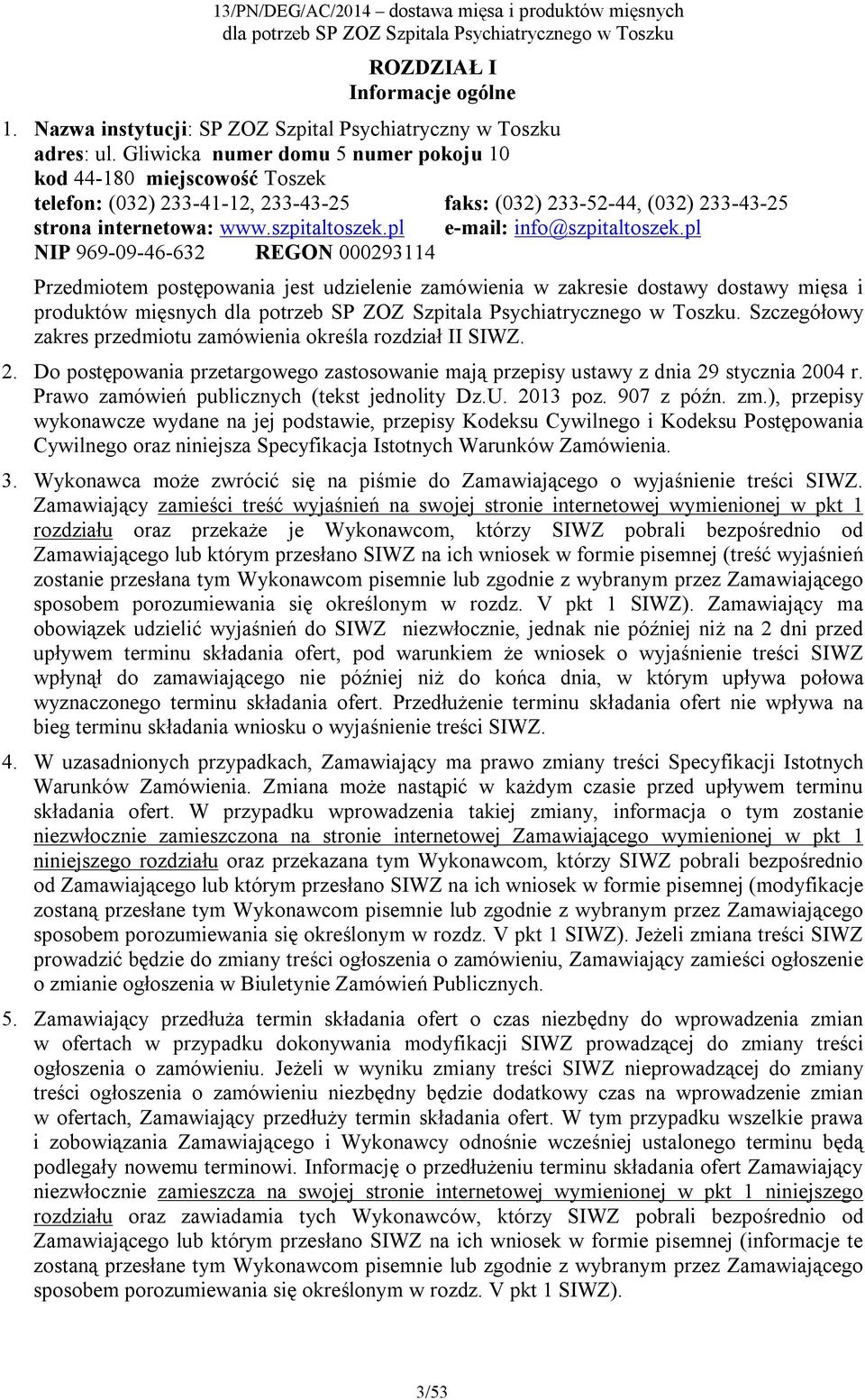 pl e-mail: info@szpitaltoszek.pl NIP 969-09-46-632 REGON 000293114 Przedmiotem postępowania jest udzielenie zamówienia w zakresie dostawy dostawy mięsa i produktów mięsnych.