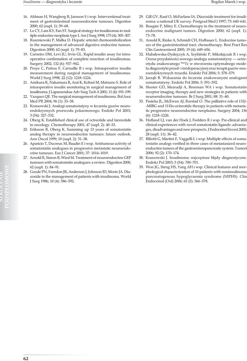 Hepatic arterial chemoembolization in the management of advanced digestive endocrine tumors. Digestion 2000; 62 (supl. 1): 79 83. 19. Carneiro DM, Levi JU, Irvin GL.