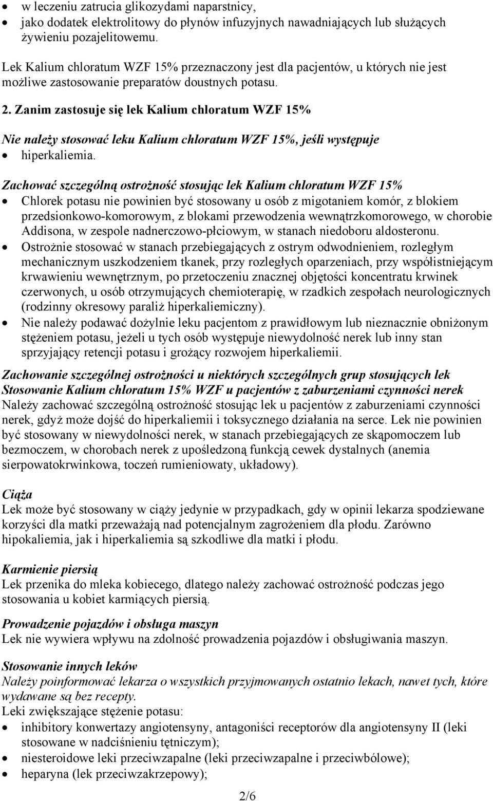 Zanim zastosuje się lek Kalium chloratum WZF 15% Nie należy stosować leku Kalium chloratum WZF 15%, jeśli występuje hiperkaliemia.