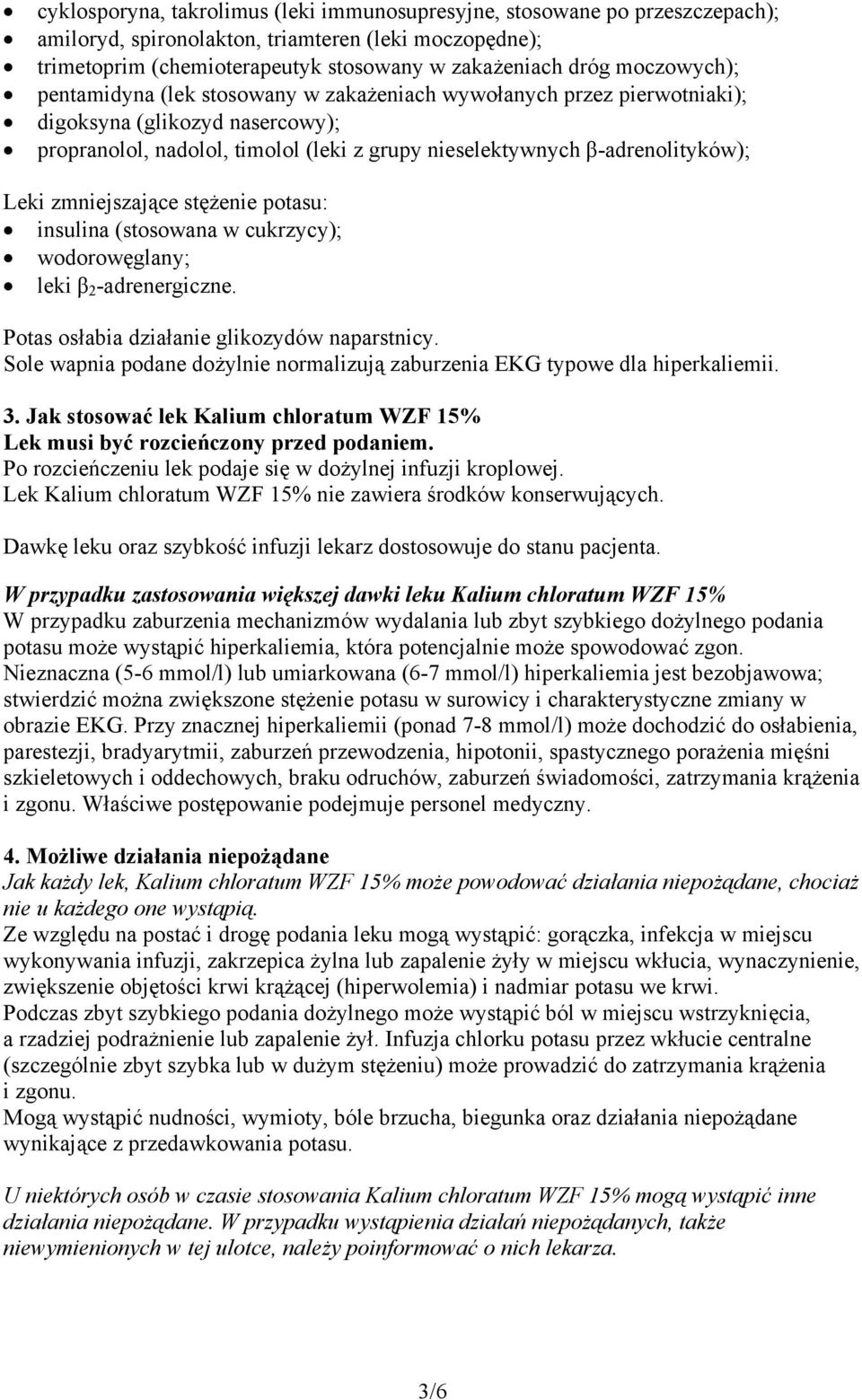 zmniejszające stężenie potasu: insulina (stosowana w cukrzycy); wodorowęglany; leki β 2 -adrenergiczne. Potas osłabia działanie glikozydów naparstnicy.