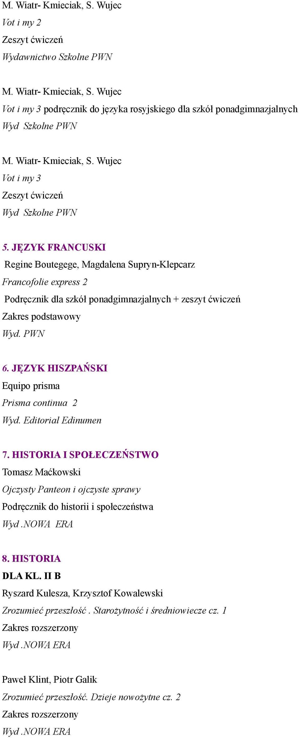 JĘZYK FRANCUSKI Regine Boutegege, Magdalena Supryn-Klepcarz Francofolie express 2 Podręcznik dla szkół ponadgimnazjalnych + zeszyt ćwiczeń Wyd. PWN 6.