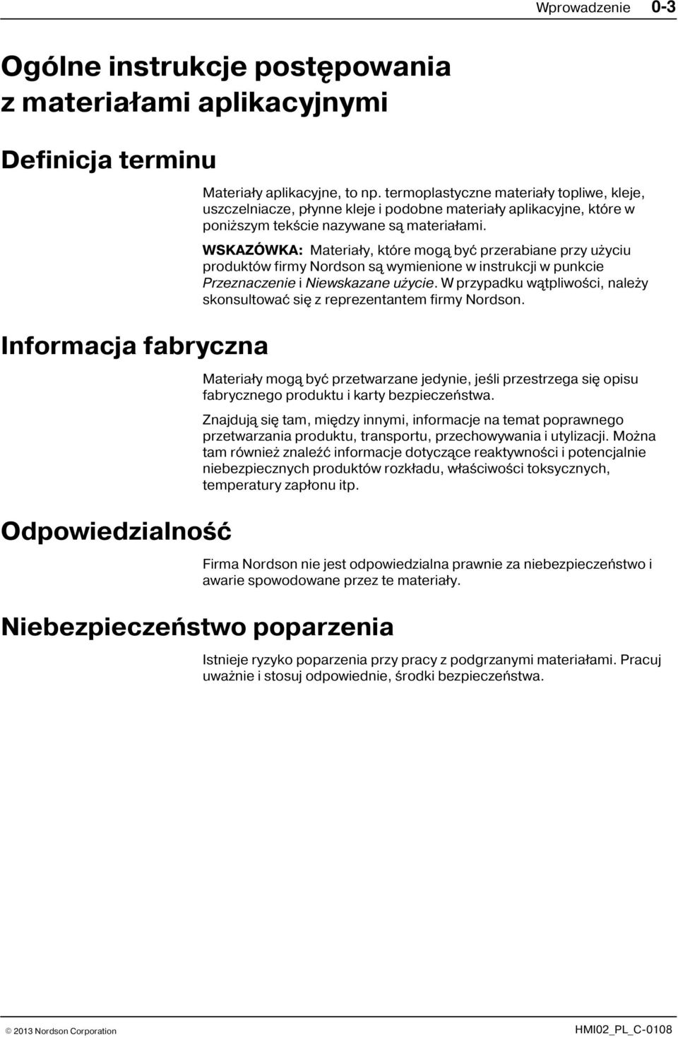 WSKAZÓWKA: Materia³y, które mog¹ byæ przerabiane przy u yciu produktów firmy Nordson s¹ wymienione w instrukcji w punkcie Przeznaczenie i Niewskazane u ycie.