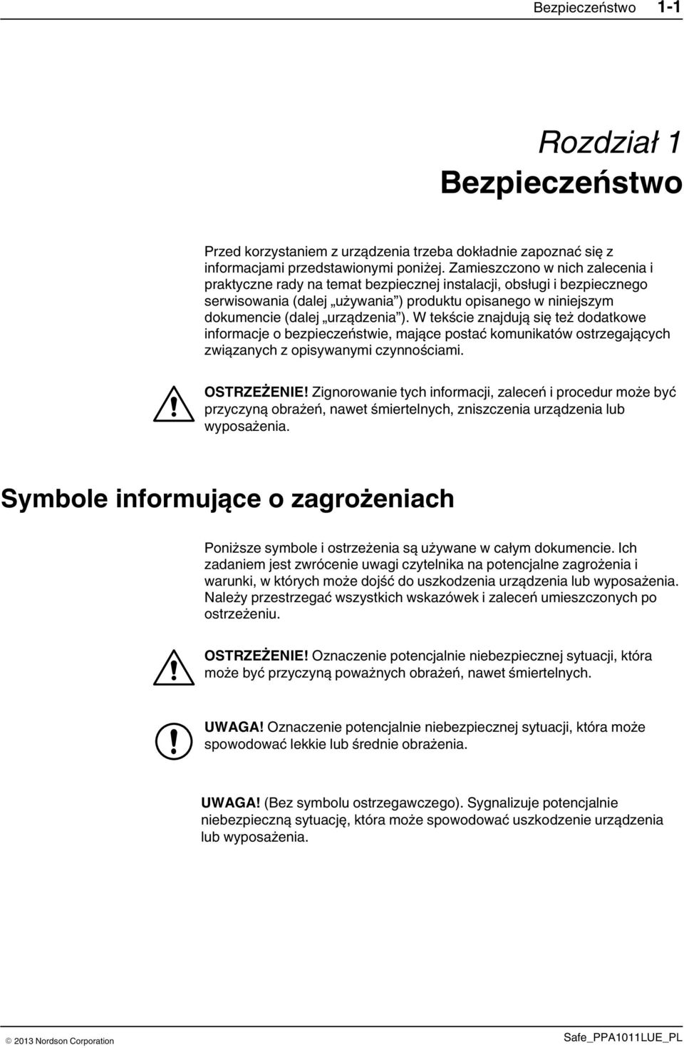 W tekście znajdują się też dodatkowe informacje o bezpieczeństwie, mające postać komunikatów ostrzegających związanych z opisywanymi czynnościami. OSTRZEŻENIE!
