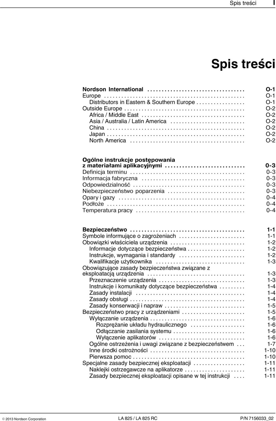 .. 0 3 Niebezpieczeñstwo poparzenia... 0 3 Opary i gazy... 0 4 Pod³o e... 0 4 Temperatura pracy... 0 4 Bezpieczeństwo... 1 1 Symbole informujące o zagrożeniach... 1 1 Obowiązki właściciela urządzenia.