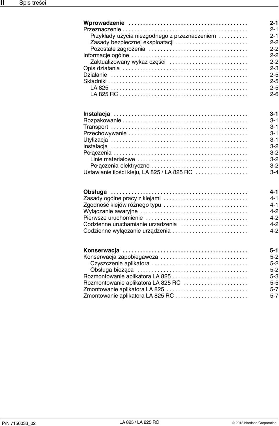 .. 3 1 Utylizacja... 3 1 Instalacja... 3 2 Połączenia... 3 2 Linie materiałowe... 3 2 Połączenia elektryczne... 3 2 Ustawianie ilości kleju,... 3 4 Obsługa... 4 1 Zasady ogólne pracy z klejami.