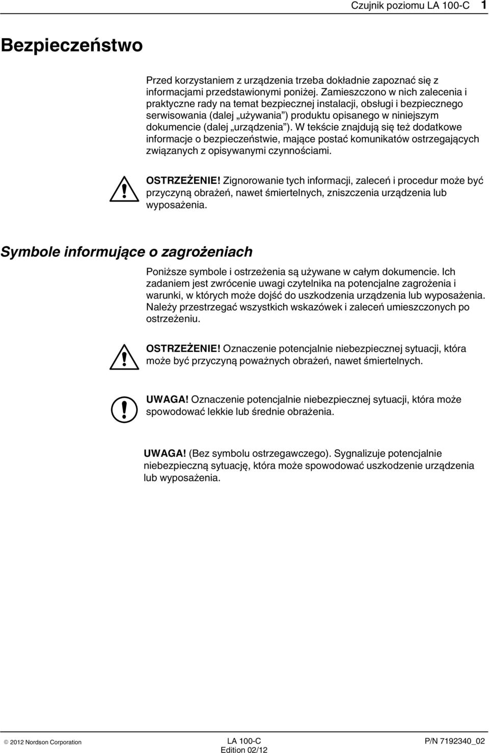 W tekście znajdują się też dodatkowe informacje o bezpieczeństwie, mające postać komunikatów ostrzegających związanych z opisywanymi czynnościami. OSTRZEŻENIE!