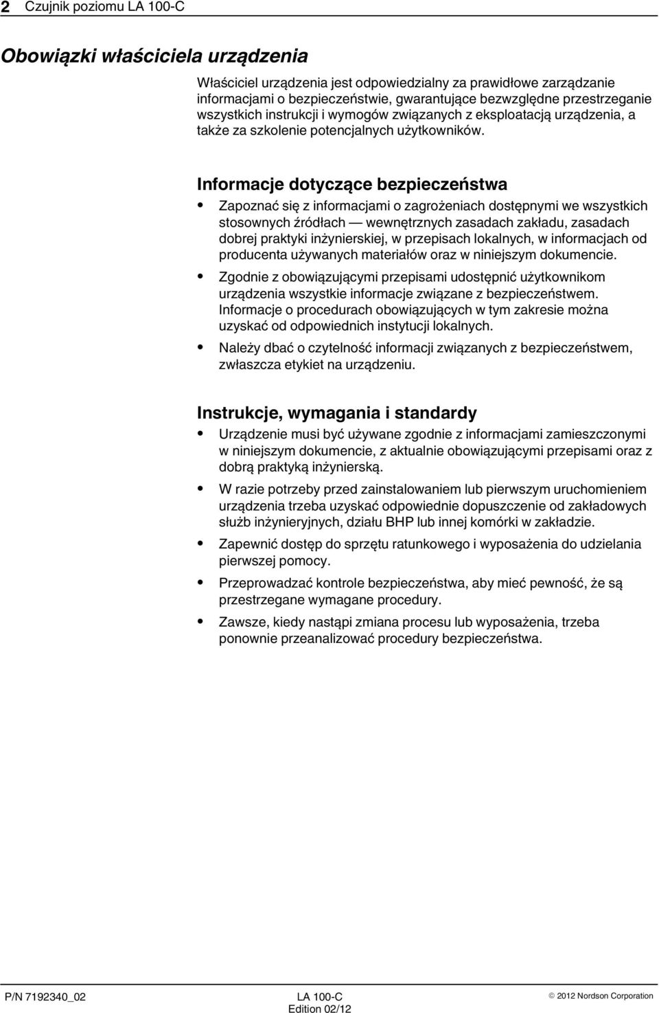 Informacje dotyczące bezpieczeństwa Zapoznać się z informacjami o zagrożeniach dostępnymi we wszystkich stosownych źródłach wewnętrznych zasadach zakładu, zasadach dobrej praktyki inżynierskiej, w