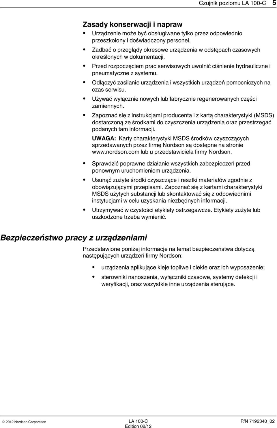 Odłączyć zasilanie urządzenia i wszystkich urządzeń pomocniczych na czas serwisu. Używać wyłącznie nowych lub fabrycznie regenerowanych części zamiennych.