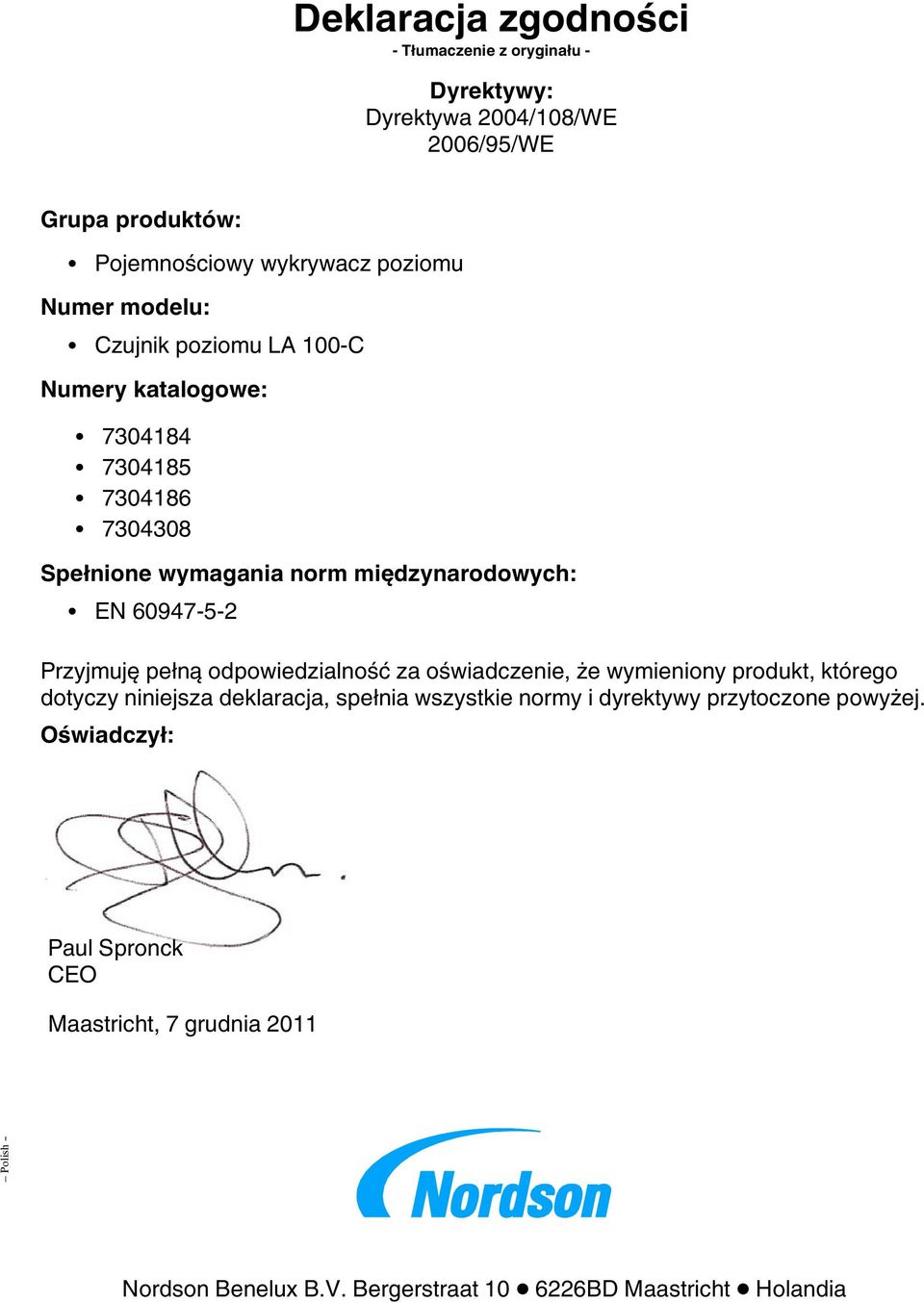 Przyjmuję pełną odpowiedzialność za oświadczenie, że wymieniony produkt, którego dotyczy niniejsza deklaracja, spełnia wszystkie normy i