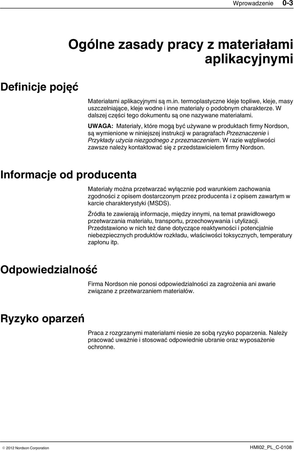 UWAGA: Materiały, które mogą być używane w produktach firmy Nordson, są wymienione w niniejszej instrukcji w paragrafach Przeznaczenie i Przykłady użycia niezgodnego z przeznaczeniem.