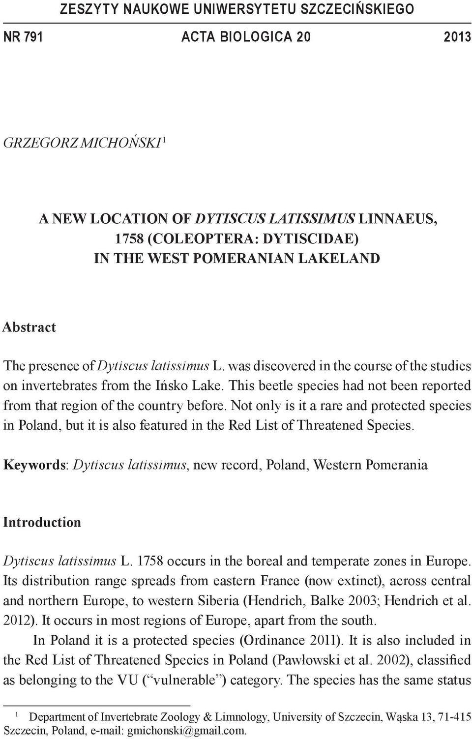 This beetle species had not been reported from that region of the country before. Not only is it a rare and protected species in Poland, but it is also featured in the Red List of Threatened Species.