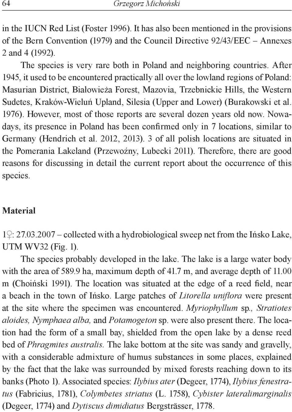 After 1945, it used to be encountered practically all over the lowland regions of Poland: Masurian District, Białowieża Forest, Mazovia, Trzebnickie Hills, the Western Sudetes, Kraków-Wieluń Upland,