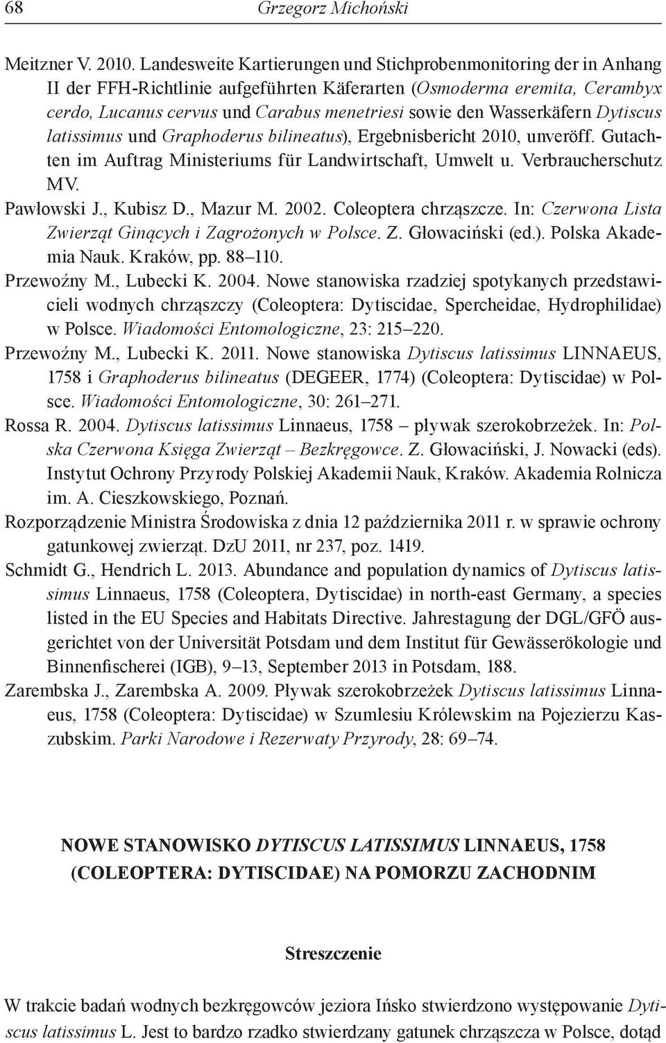 Wasserkäfern Dytiscus latissimus und Graphoderus bilineatus), Ergebnisbericht 2010, unveröff. Gutachten im Auftrag Ministeriums für Landwirtschaft, Umwelt u. Verbraucherschutz MV. Pawłowski J.