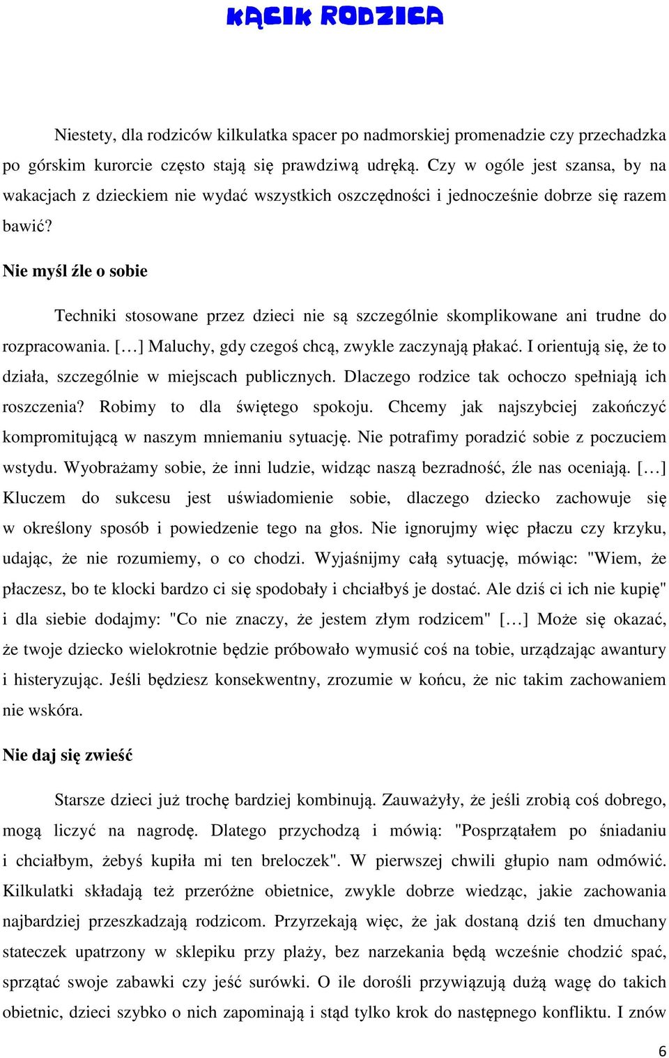 Nie myśl źle o sobie Techniki stosowane przez dzieci nie są szczególnie skomplikowane ani trudne do rozpracowania. [ ] Maluchy, gdy czegoś chcą, zwykle zaczynają płakać.