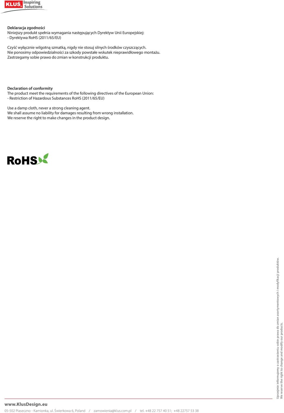 Declaration of conformity The product meet the requirements of the following directives of the European Union: - Restriction of Hazardous Substances RoHS (2011/65/EU) Use a