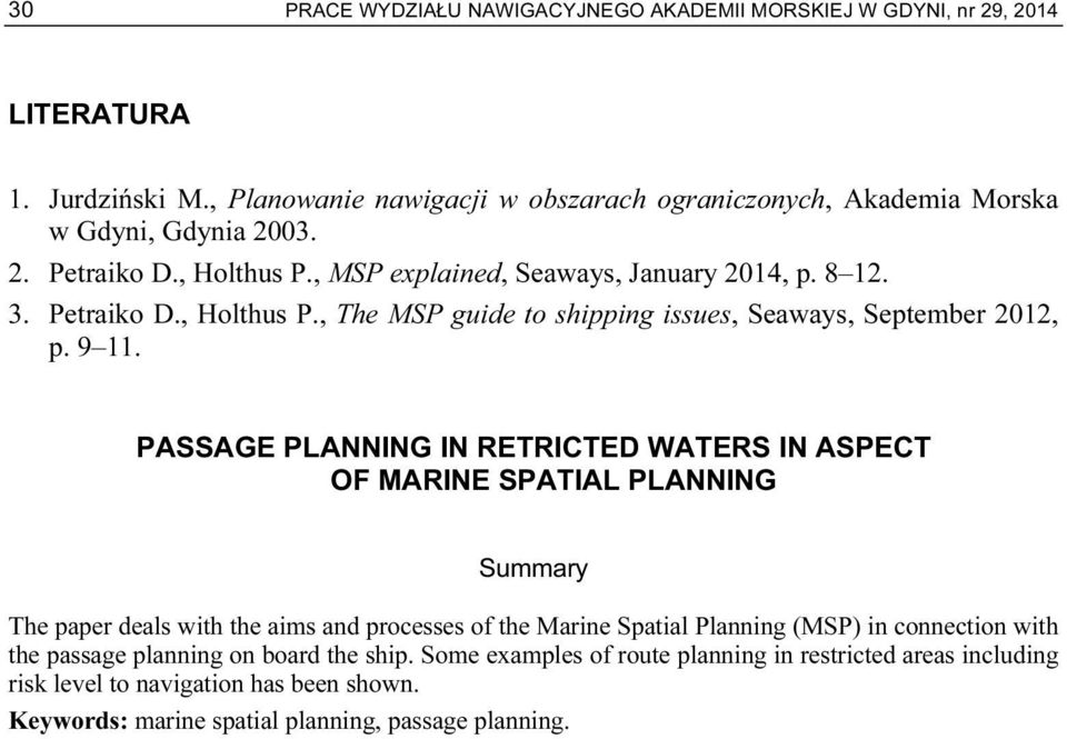 9 11. PASSAGE PLANNING IN RETRICTED WATERS IN ASPECT OF MARINE SPATIAL PLANNING Summary The paper deals with the aims and processes of the Marine Spatial Planning (MSP) in connection