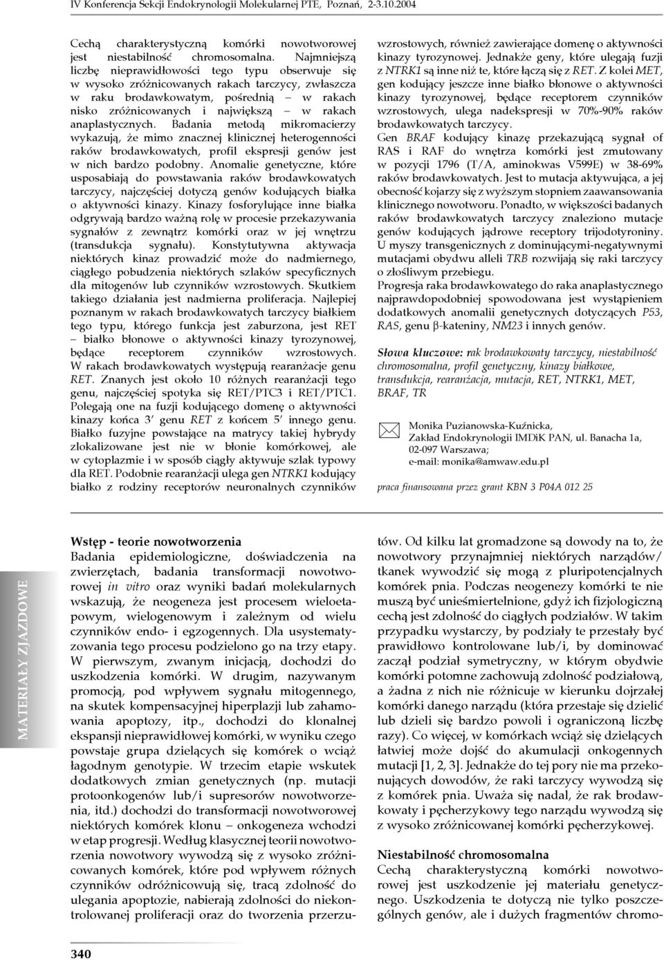 anaplastycznych. Badania metodą mikromacierzy wykazują, że mimo znacznej klinicznej heterogenności raków brodawkowatych, profil ekspresji genów jest w nich bardzo podobny.