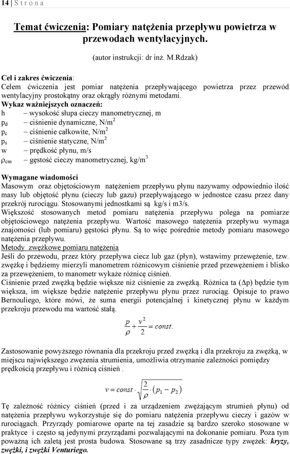 Wykaz ważniejszych oznaczeń: h wysokość słupa cieczy manometrycznej, m p d ciśnienie dynamiczne, N/m p c ciśnienie całkowite, N/m p s ciśnienie statyczne, N/m w prędkość płynu, m/s ρ cm gęstość