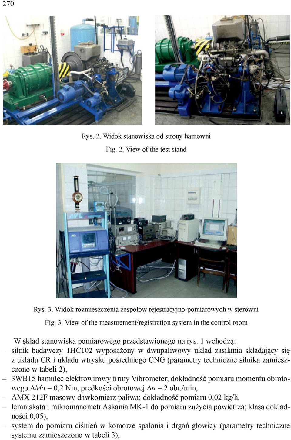 hamulec elektrowirowy firmy Vibrometer; dokładność pomiaru momentu obrotowego Mo =, Nm, prędkości obrotowej n = obr.