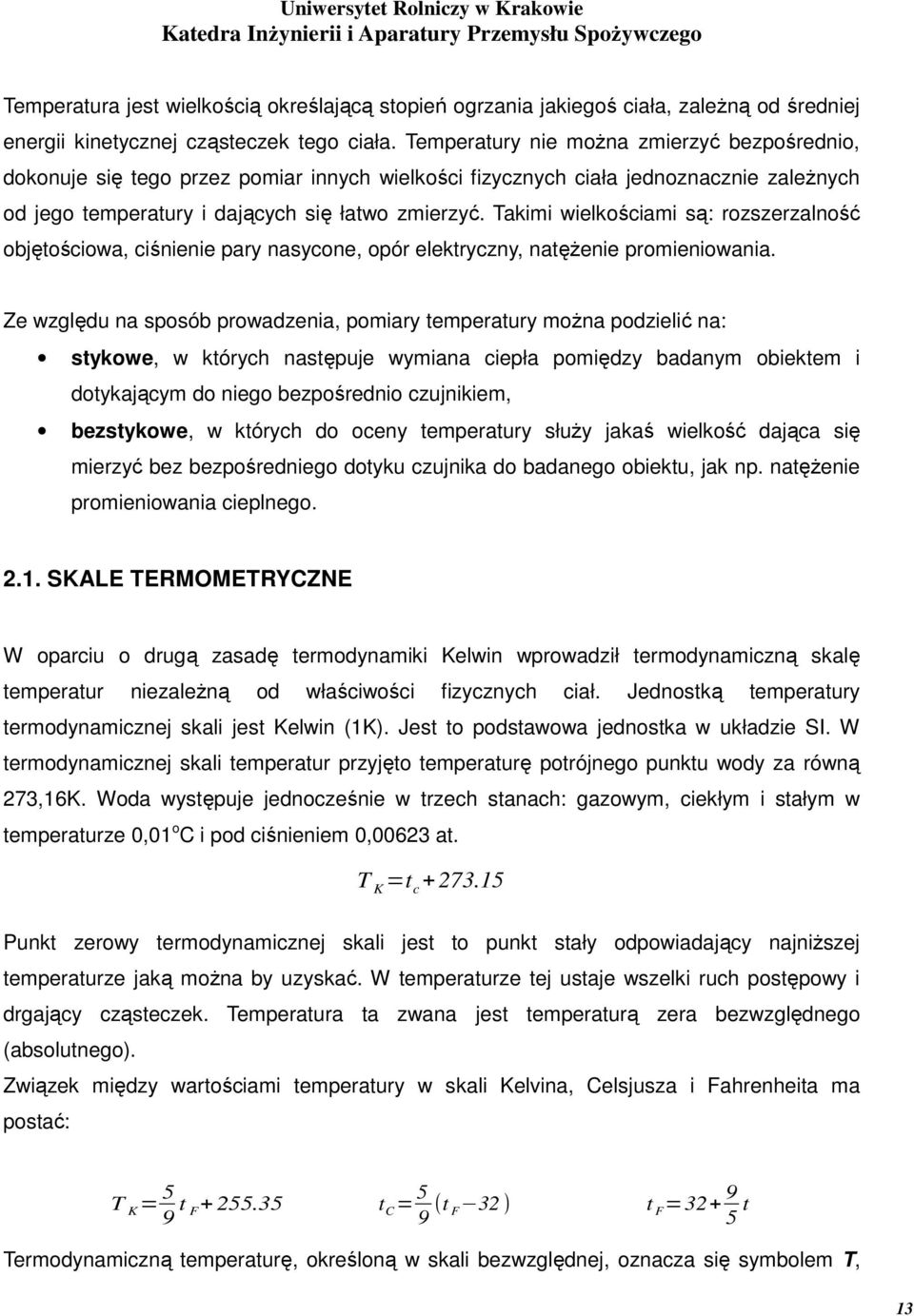 Takimi wielkościami są: rozszerzalność objętościowa, ciśnienie pary nasycone, opór elektryczny, natężenie promieniowania.