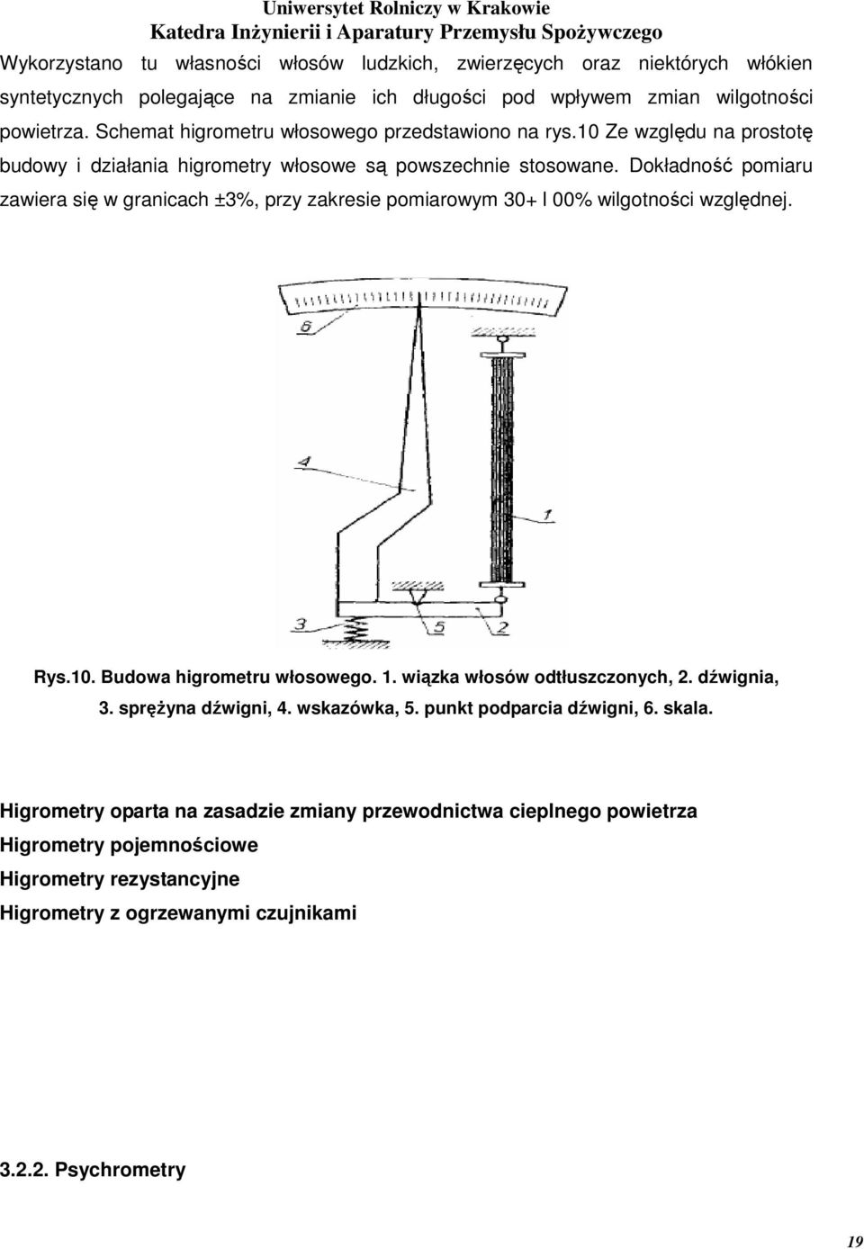 Dokładność pomiaru zawiera się w granicach ±3%, przy zakresie pomiarowym 30+ l 00% wilgotności względnej. Rys.10. Budowa higrometru włosowego. 1. wiązka włosów odtłuszczonych, 2.