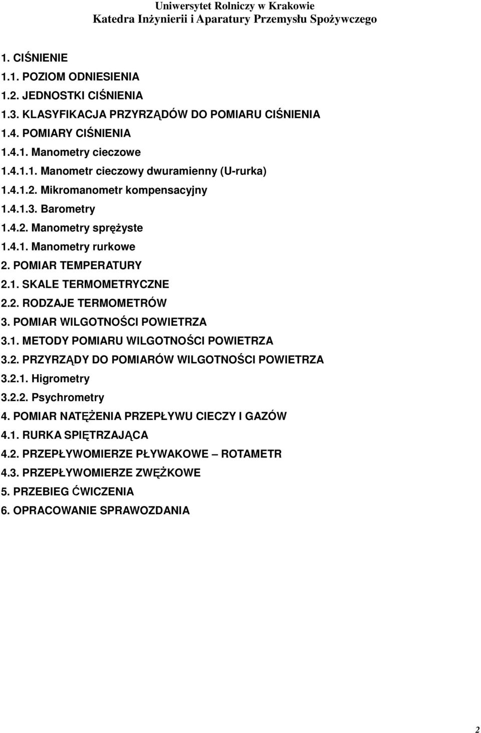 POMIAR WILGOTNOŚCI POWIETRZA 3.1. METODY POMIARU WILGOTNOŚCI POWIETRZA 3.2. PRZYRZĄDY DO POMIARÓW WILGOTNOŚCI POWIETRZA 3.2.1. Higrometry 3.2.2. Psychrometry 4.