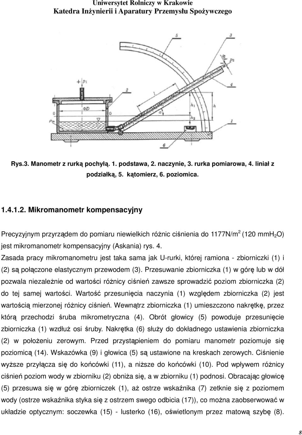 Mikromanometr kompensacyjny Precyzyjnym przyrządem do pomiaru niewielkich różnic ciśnienia do 1177N/m 2 (120 mmh 2 O) jest mikromanometr kompensacyjny (Askania) rys. 4.