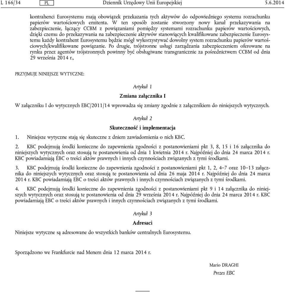 zabezpieczenie aktywów stanowiących kwalifikowane zabezpieczenie Eurosystemu każdy kontrahent Eurosystemu będzie mógł wykorzystywać dowolny system rozrachunku papierów wartościowych/kwalifikowane