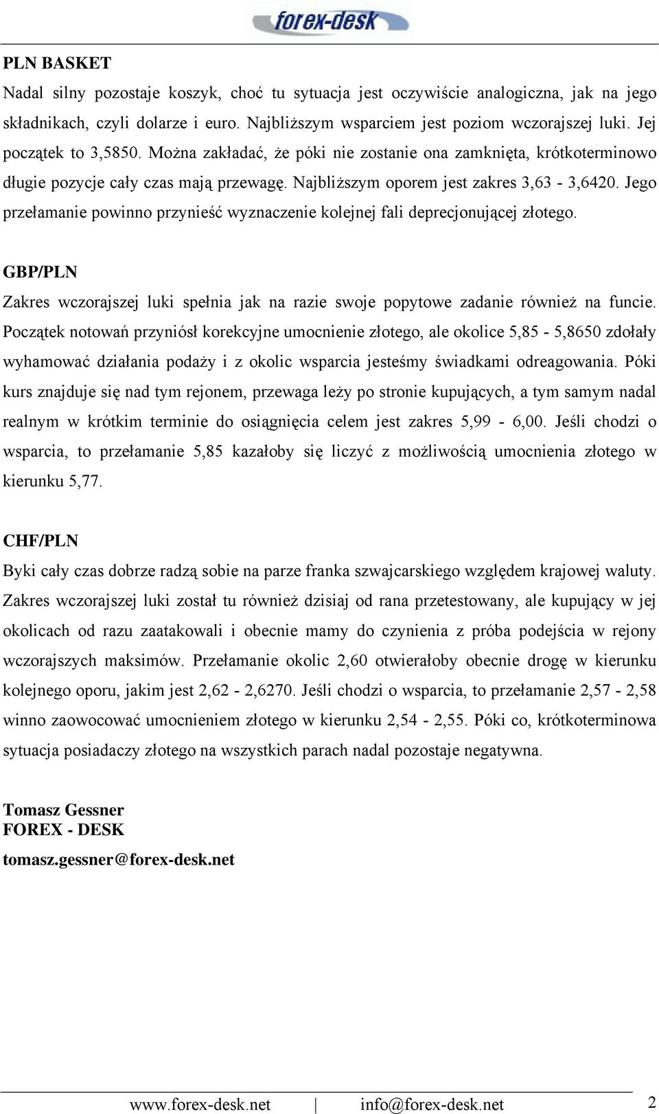 Jego przełamanie powinno przynieść wyznaczenie kolejnej fali deprecjonującej złotego. GBP/PLN Zakres wczorajszej luki spełnia jak na razie swoje popytowe zadanie również na funcie.