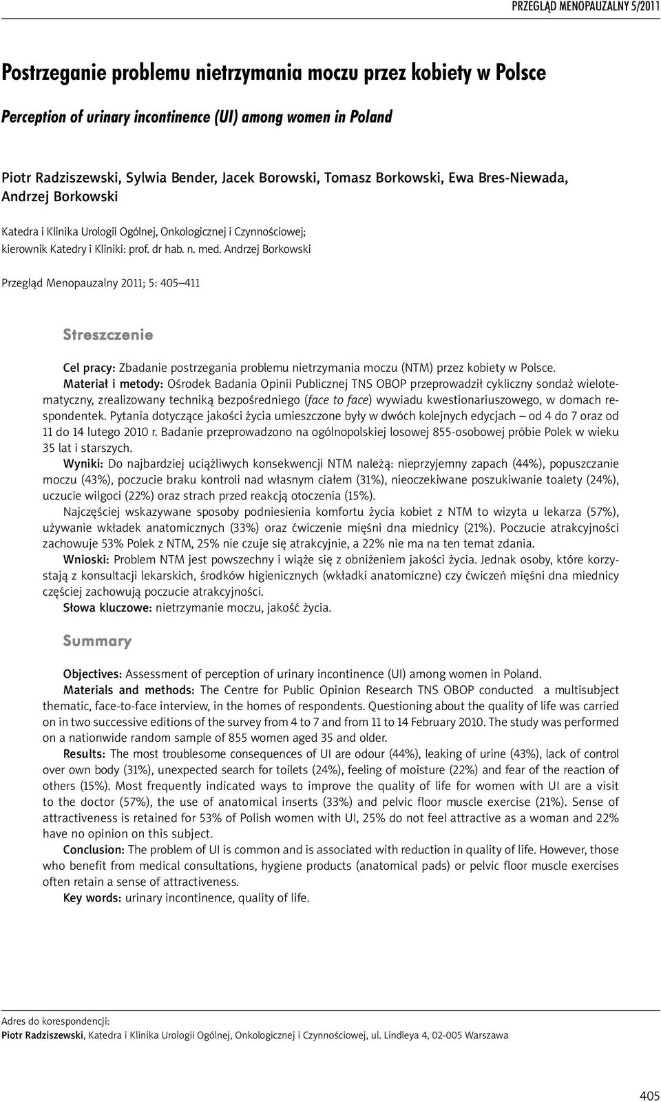 Andrzej Borkowski Przegląd Menopauzalny 2011; 5: 405 411 Streszczenie Cel pracy: Zbadanie postrzegania problemu nietrzymania moczu (NTM) przez kobiety w Polsce.