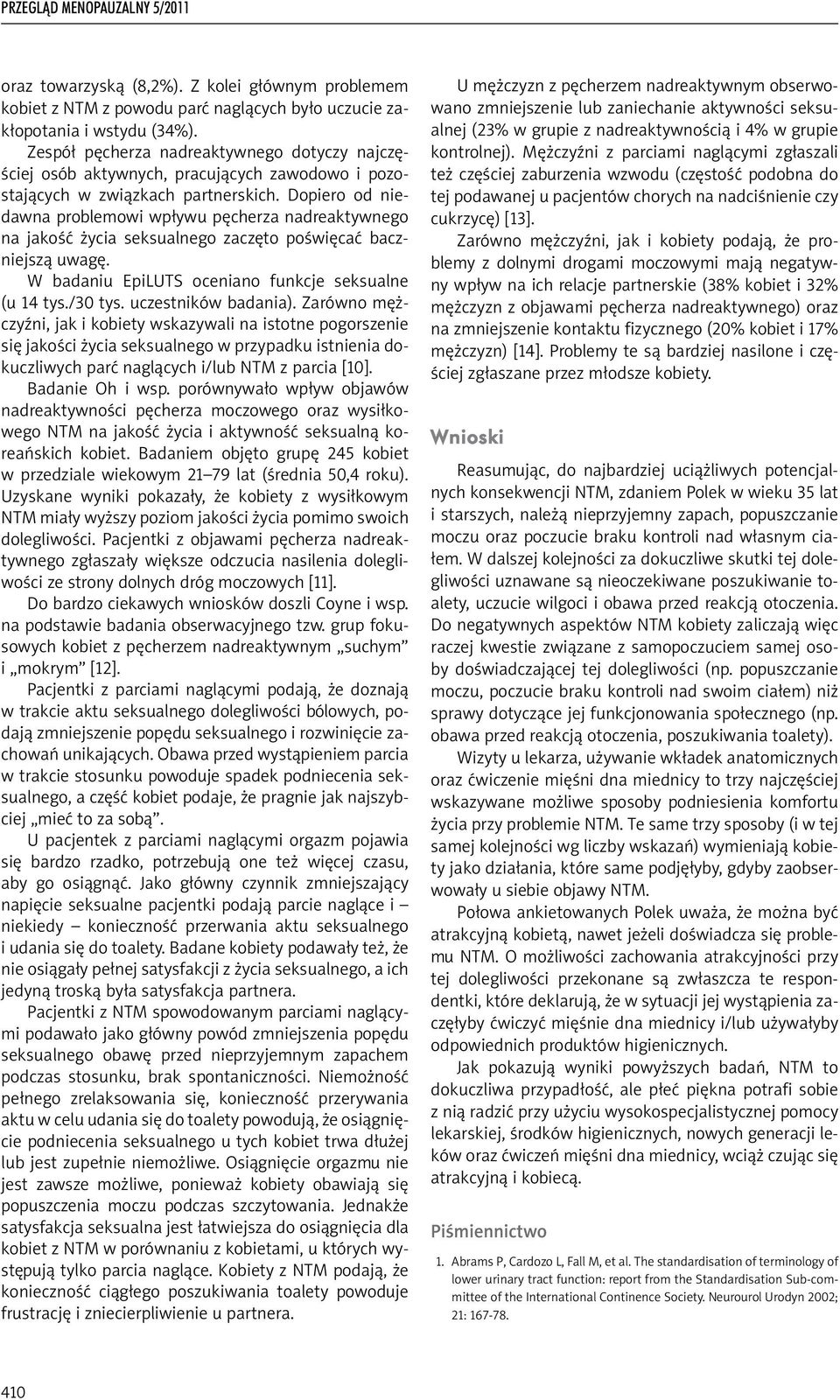 Dopiero od niedawna problemowi wpływu pęcherza nadreaktywnego na jakość życia seksualnego zaczęto poświęcać baczniejszą uwagę. W badaniu EpiLUTS oceniano funkcje seksualne (u 14 tys./30 tys.