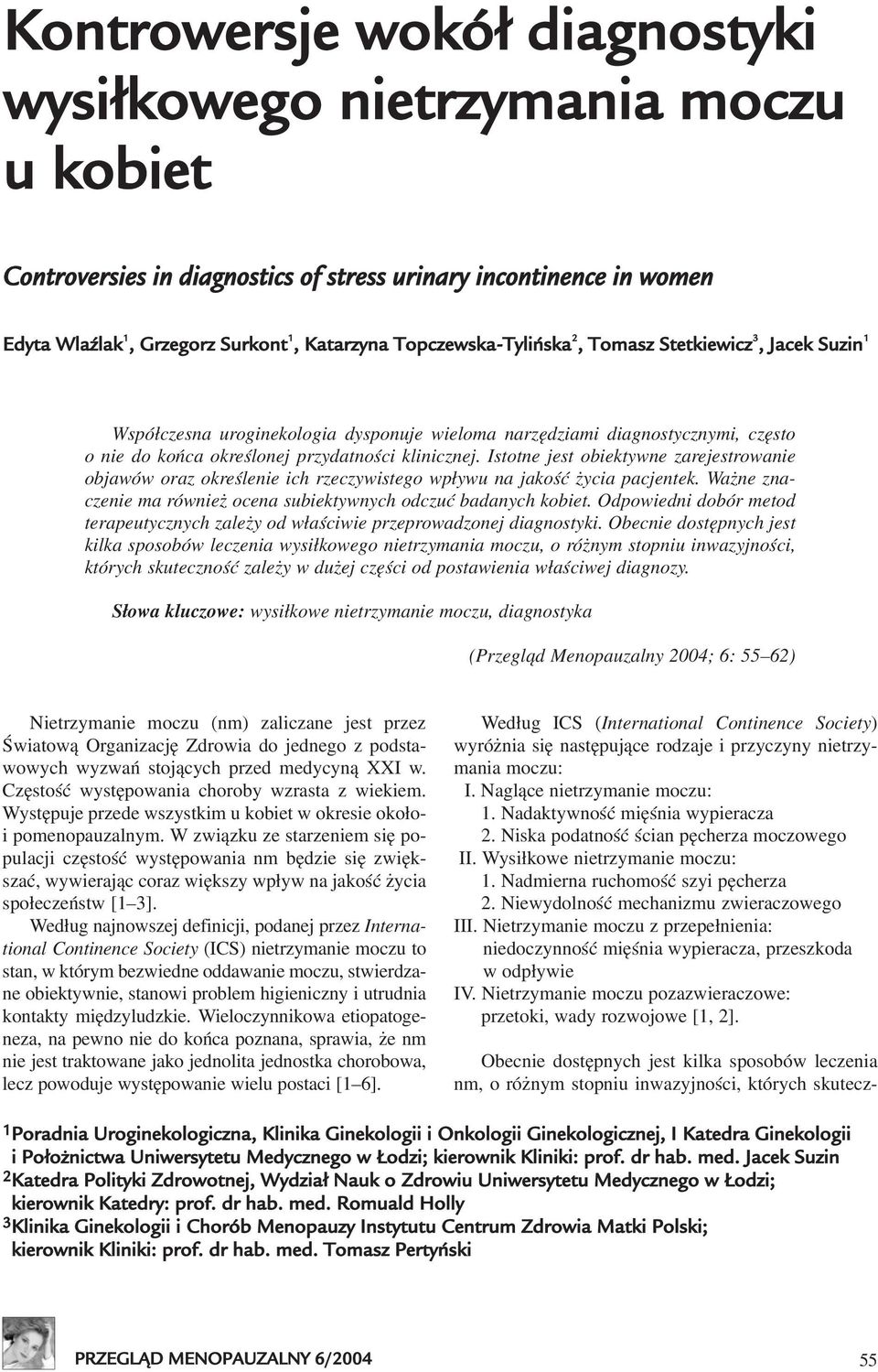 Istotne jest obiektywne zarejestrowanie objawów oraz okreœlenie ich rzeczywistego wp³ywu na jakoœæ ycia pacjentek. Wa ne znaczenie ma równie ocena subiektywnych odczuæ badanych kobiet.