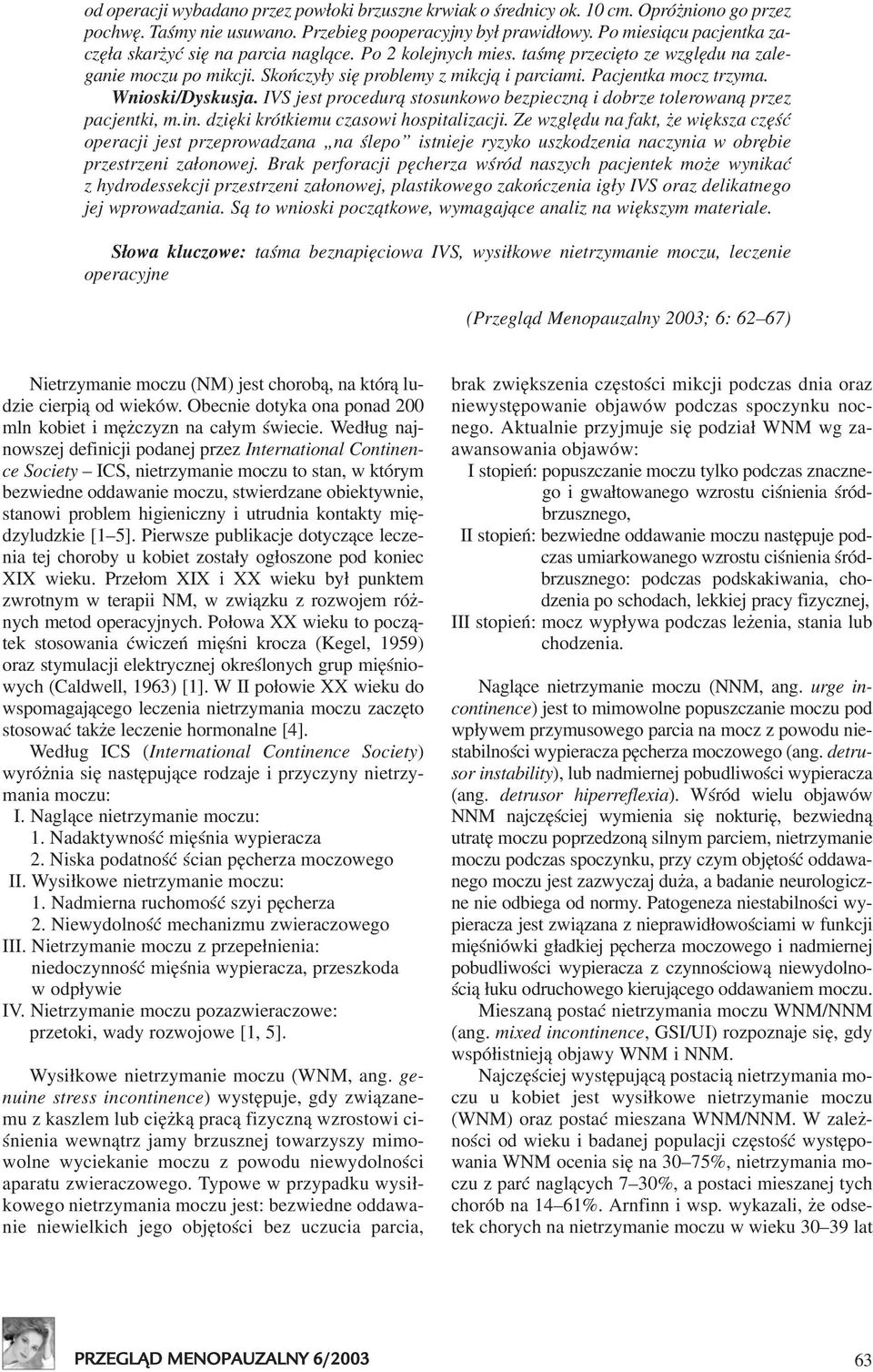 Pacjentka mocz trzyma. Wnioski/Dyskusja. IVS jest procedur¹ stosunkowo bezpieczn¹ i dobrze tolerowan¹ przez pacjentki, m.in. dziêki krótkiemu czasowi hospitalizacji.
