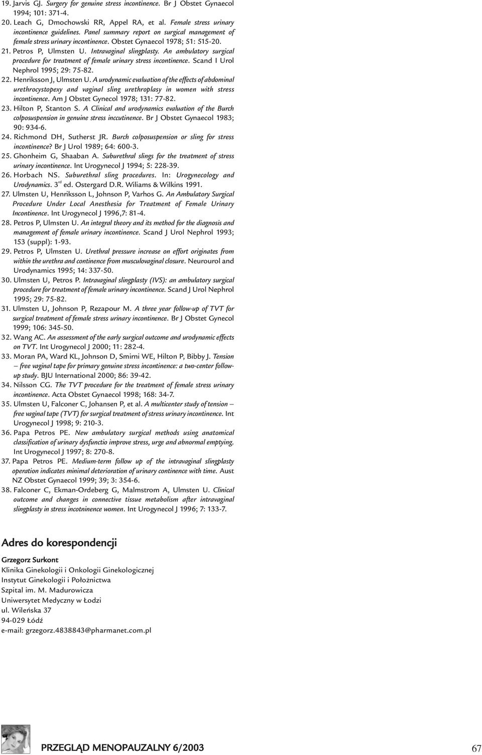 An ambulatory surgical procedure for treatment of female urinary stress incontinence. Scand I Urol Nephrol 1995; 29: 75-82. 22. Henriksson J, Ulmsten U.