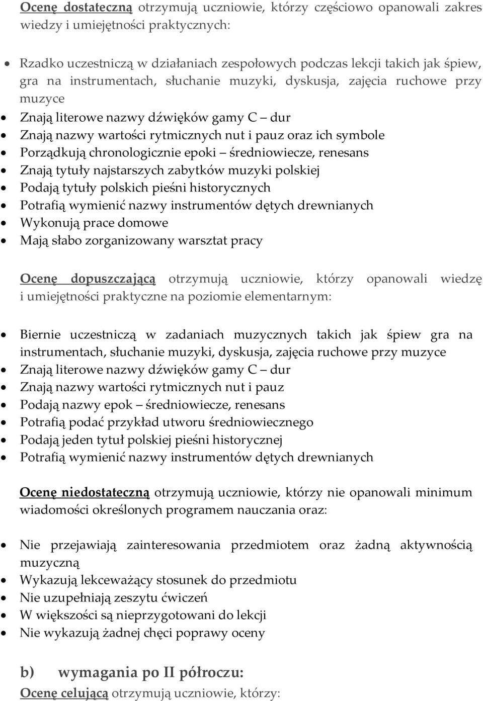 epoki średniowiecze, renesans Znają tytuły najstarszych zabytków muzyki polskiej Podają tytuły polskich pieśni historycznych Potrafią wymienić nazwy instrumentów dętych drewnianych Wykonują prace