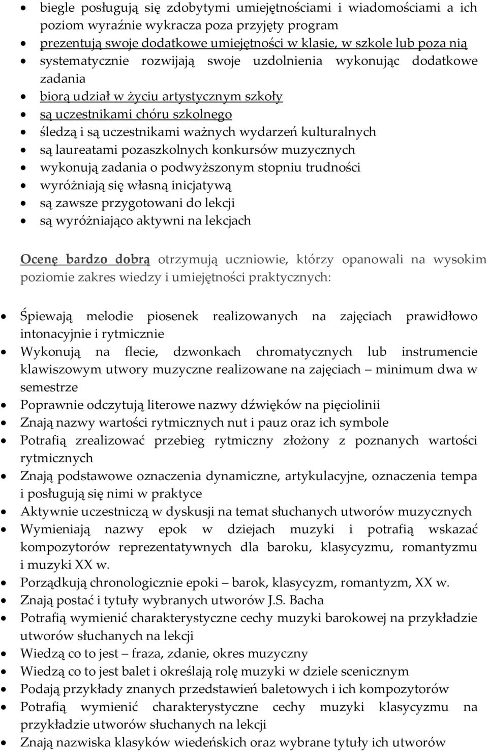 są laureatami pozaszkolnych konkursów muzycznych wykonują zadania o podwyższonym stopniu trudności wyróżniają się własną inicjatywą są zawsze przygotowani do lekcji są wyróżniająco aktywni na