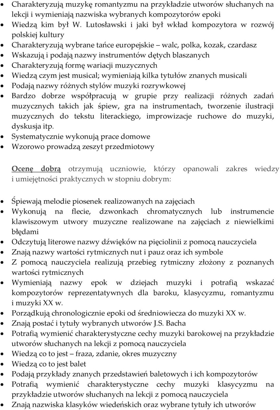 Charakteryzują formę wariacji muzycznych Wiedzą czym jest musical; wymieniają kilka tytułów znanych musicali Podają nazwy różnych stylów muzyki rozrywkowej Bardzo dobrze współpracują w grupie przy