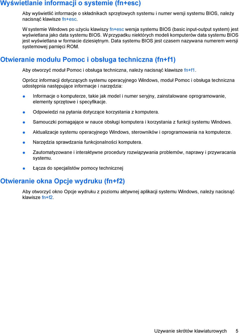 W przypadku niektórych modeli komputerów data systemu BIOS jest wyświetlana w formacie dziesiętnym. Data systemu BIOS jest czasem nazywana numerem wersji systemowej pamięci ROM.