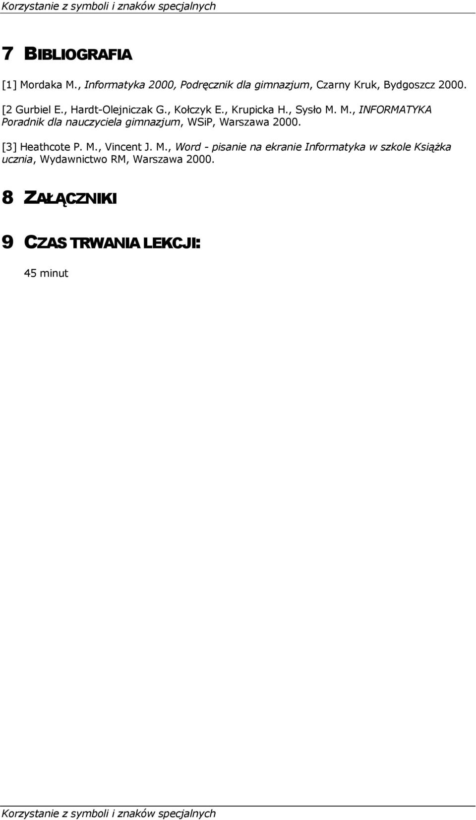 M., INFORMATYKA Poradnik dla nauczyciela gimnazjum, WSiP, Warszawa 2000. [3] Heathcote P. M.