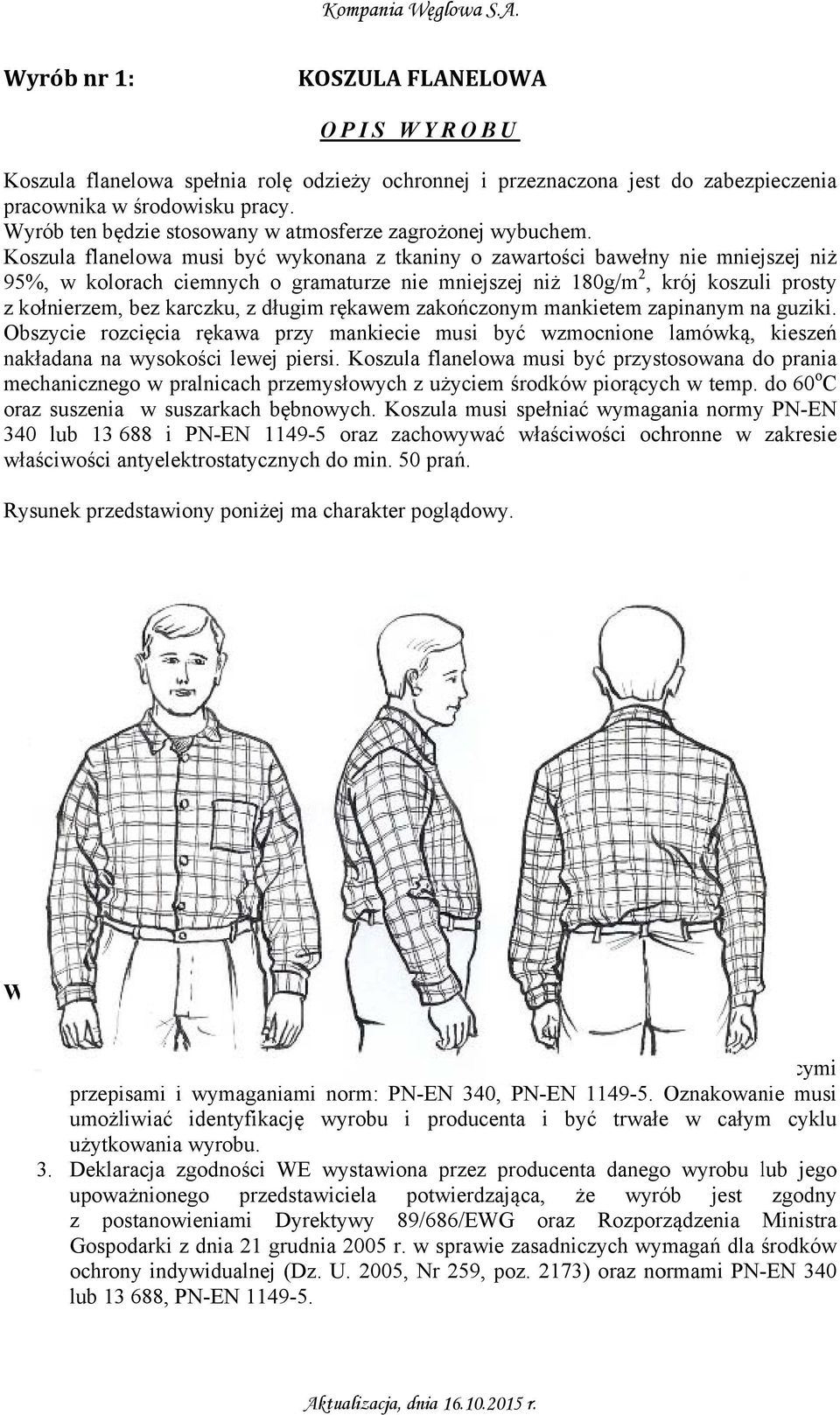 Oznakowanie musi umożliwiaćć identyfikację wyrobu i producenta i być trwałe w całym cyklu użytkowania wyrobu. 3.