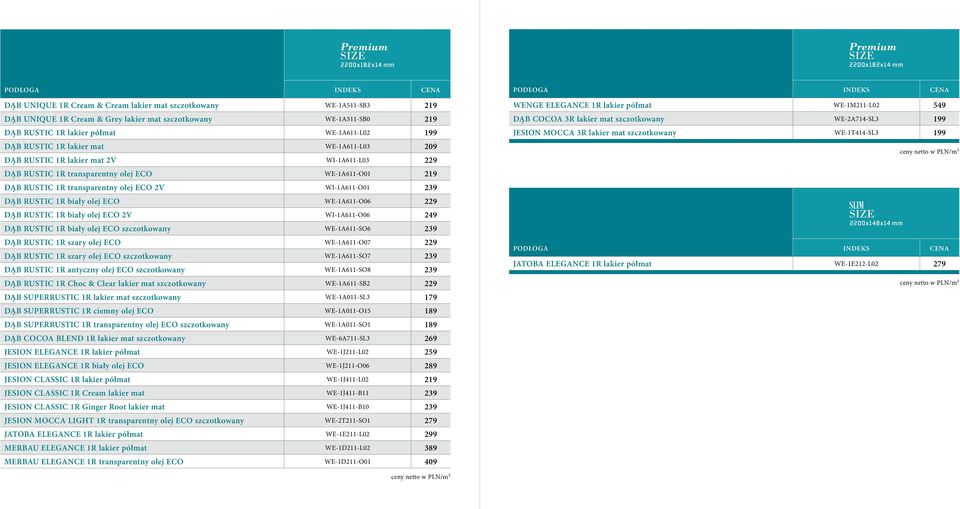WI-1A611-O01 239 DĄB RUSTIC 1R biały olej ECO WE-1A611-O06 229 DĄB RUSTIC 1R biały olej ECO 2V WI-1A611-O06 249 DĄB RUSTIC 1R biały olej ECO szczotkowany WE-1A611-SO6 239 DĄB RUSTIC 1R szary olej ECO