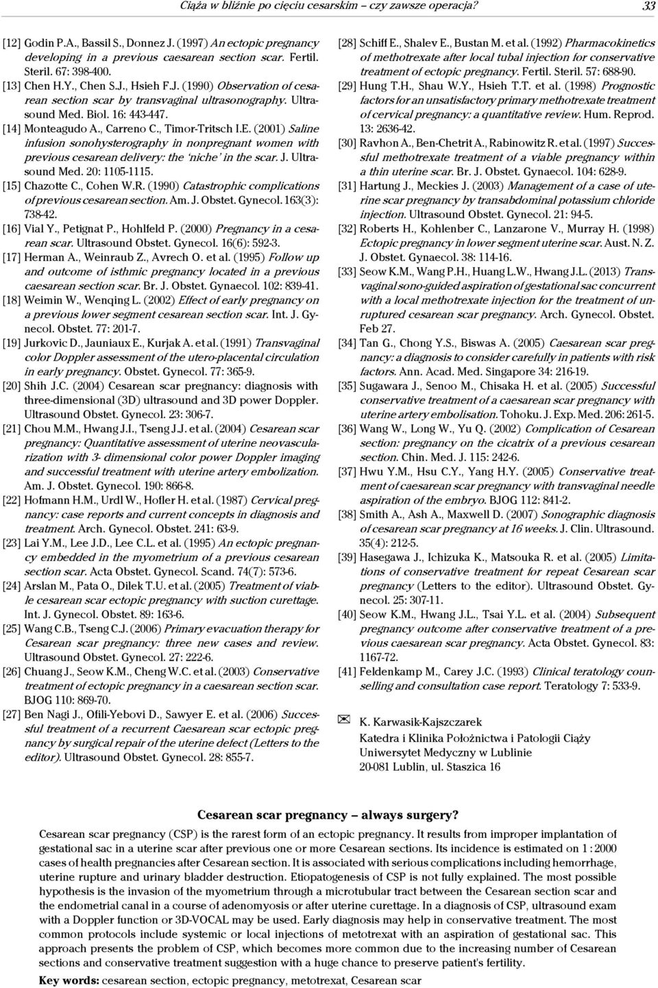 , Timor-Tritsch I.E. (2001) Saline infusion sonohysterography in nonpregnant women with previous cesarean delivery: the niche in the scar. J. Ultrasound Med. 20: 1105-1115. [15] Chazotte C., Cohen W.