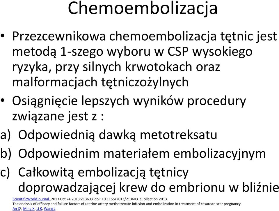 Całkowitą embolizacją tętnicy doprowadzającej krew do embrionu w bliźnie ScientificWorldJournal. 2013 Oct 24;2013:213603. doi: 10.1155/2013/213603.