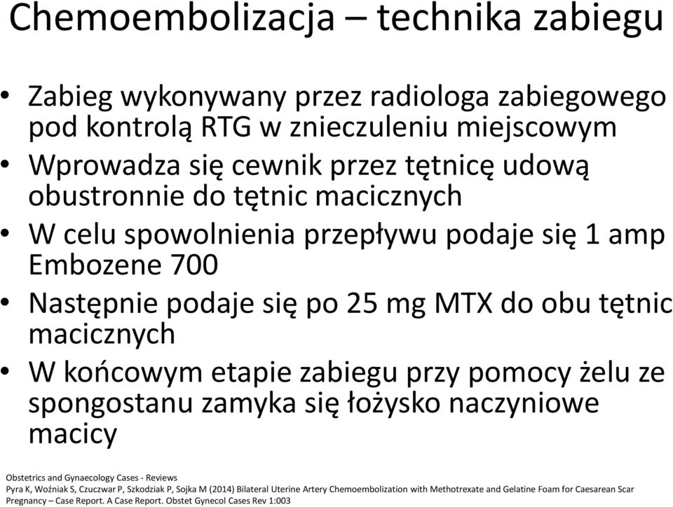 zabiegu przy pomocy żelu ze spongostanu zamyka się łożysko naczyniowe macicy Obstetrics and Gynaecology Cases - Reviews Pyra K, Woźniak S, Czuczwar P, Szkodziak P, Sojka