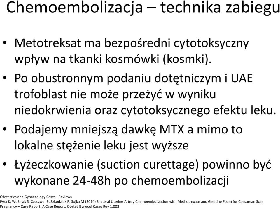 Podajemy mniejszą dawkę MTX a mimo to lokalne stężenie leku jest wyższe Łyżeczkowanie (suction curettage) powinno być wykonane 24-48h po chemoembolizacji Obstetrics