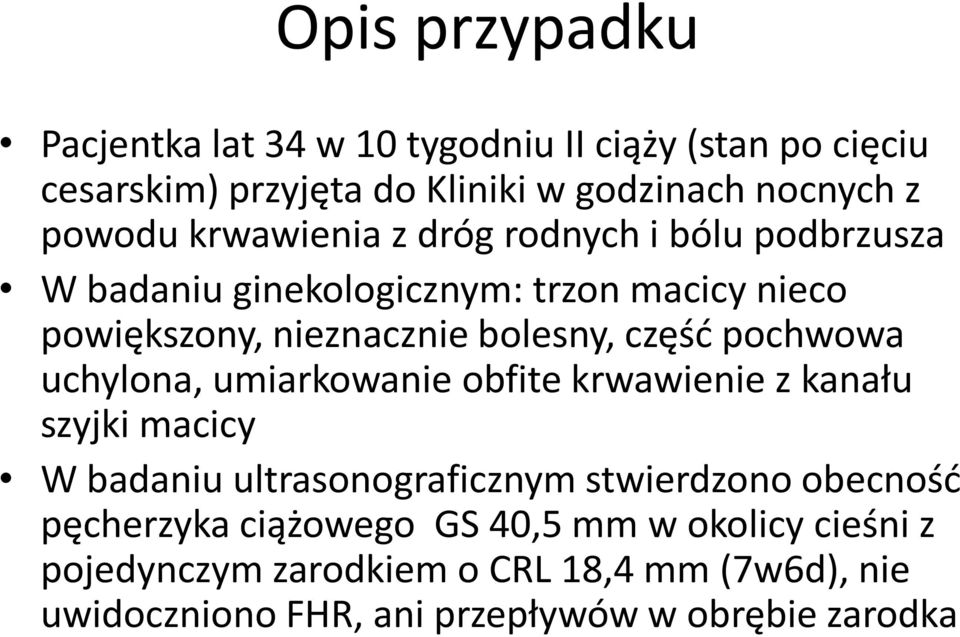 pochwowa uchylona, umiarkowanie obfite krwawienie z kanału szyjki macicy W badaniu ultrasonograficznym stwierdzono obecność